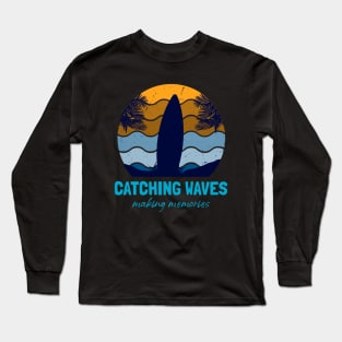 Catching waves making memories Long Sleeve T-Shirt